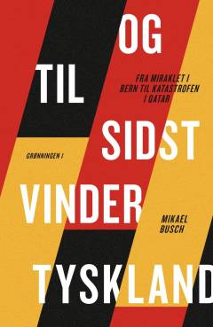 Og til sidst vinder Tyskland : fra miraklet i Bern til katastrofen i Qatar