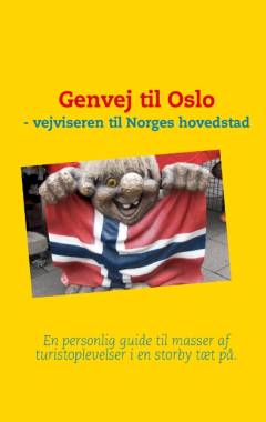Genvej til Oslo : en personlig vejviser til Norges hovedstad - en storby tæt på Danmark og tæt på naturen