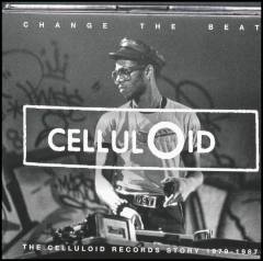 Change the beat : the Celluloid Records story 1979-1987