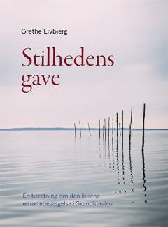 Stilhedens gave : en beretning om den kristne retrætebevægelse i Skandinavien