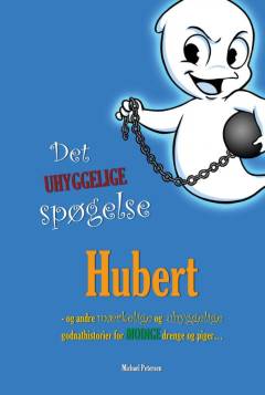 Det uhyggelige spøgelse Hubert og andre mærkelige og uhyggelige godnathistorier for modige drenge og piger