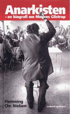 Anarkisten : en biografi om Mogens Glistrup