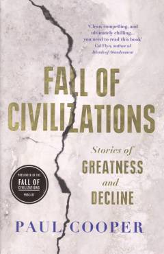 Fall of civilizations : stories of greatness and decline
