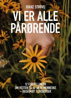 Vi er alle pårørende : 12 fortællinger om retten til at være menneske - også midt i livskriser