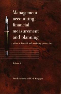 Management accounting, financial measurement and planning : within a financial and marketing perspective. Volume 1