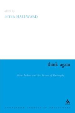 Think again : Alain Badiou and the future of philosophy