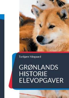Grønlands historie : fra forhistorisk jægerkultur til selvstændighed i det senmoderne -- Elevopgaver