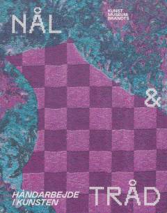 Nål & tråd : håndarbejde i kunsten