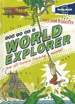 How to be a world explorer : your all-terrain training manual