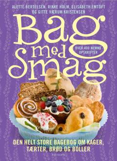 Bag med smag : den helt store bagebog om kager, tærter, brød og boller