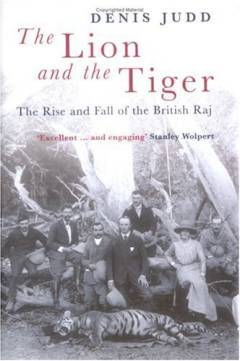 The lion and the tiger : the rise and fall of the British Raj, 1600-1947
