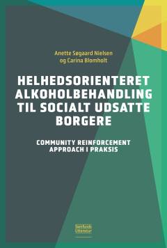Helhedsorienteret alkoholbehandling til socialt udsatte borgere : Community Reinforcement Approach i praksis