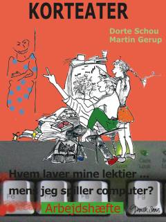 Hvem laver mine lektier? - mens jeg spiller computer : korteater arbejdshæfte