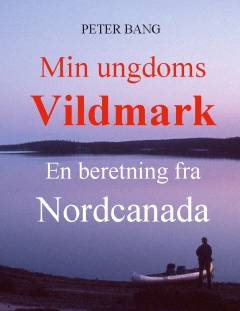 Min ungdoms vildmark : en beretning fra Nordcanada