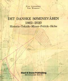 Det danske søminevåben 1862-2020 : historie, teknik, miner, politik, skibe