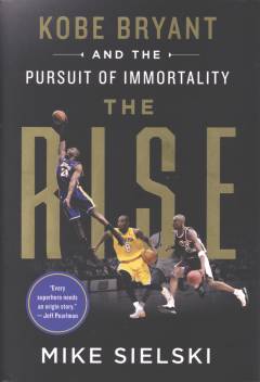 The rise : Kobe Bryant and the pursuit of immortality