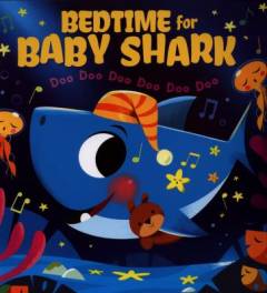 Bedtime for Baby Shark : doo doo doo doo doo doo
