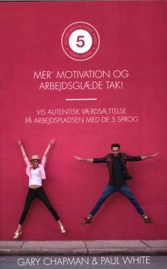 Mer' motivation og arbejdsglæde tak! : vis autentisk værdsættelse på arbejdspladsen med de 5 sprog