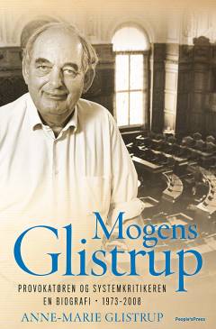 Mogens Glistrup. Bind 2 : Provokatøren og systemkritikeren : en biografi - 1973-2008