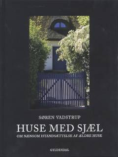 Huse med sjæl : om nænsom istandsættelse af ældre huse