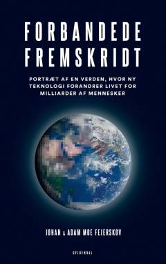 Forbandede fremskridt : portræt af en verden, hvor ny teknologi forandrer livet for milliarder af mennesker