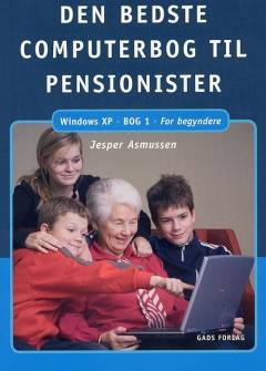 Den bedste computerbog til pensionister : Windows XP. Bog 1 : For begyndere