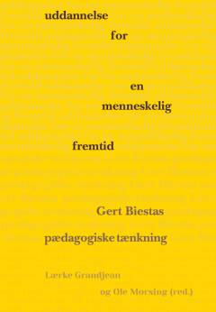 Uddannelse for en menneskelig fremtid : Gert Biestas pædagogiske tænkning