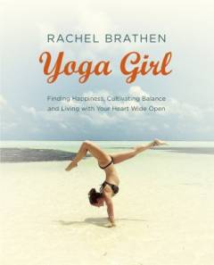 Yoga girl : finding happiness, cultivating balance and living with your heart wide open