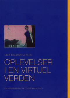 Oplevelser i en virtuel verden : om kommunikation og organisering : forskning