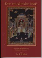 Den muslimske Jesus : Jesusord og fortællinger i islamisk litteratur
