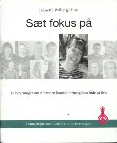 Sæt fokus på : 12 beretninger om at have en kronisk tarmsygdom inde på livet