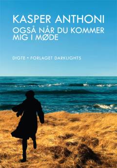 Også når du kommer mig i møde : digte