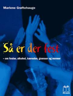 Så er der fest : om fester, alkohol, kærester, grænser og normer