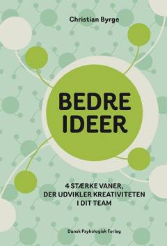 Bedre ideer : 4 stærke vaner, der udvikler kreativiteten i dit team