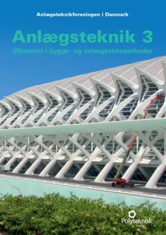 Anlægsteknik. Bind 3 : Økonomi i bygge- og anlægsvirksomheder