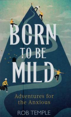 Born to be mild : adventures for the anxious