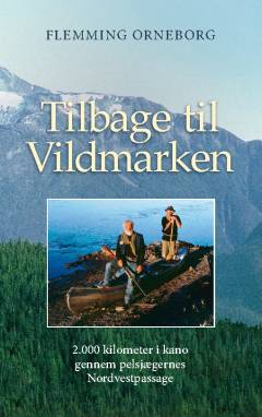 Tilbage til vildmarken : 2.000 km i kano gennem pelsjægernes Nordvestpassage