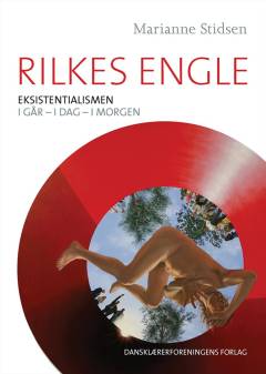 Rilkes engle : eksistentialismen i går - i dag - i morgen