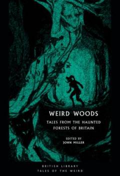 Weird woods : tales from the haunted forests of Britain