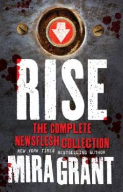 Rise : The complete newsflesh collection