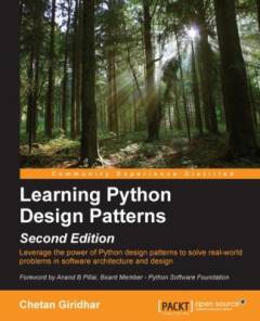 Learning Python design patterns : leverage the power of Python design patterns to solve real-world problems in software architecture and design