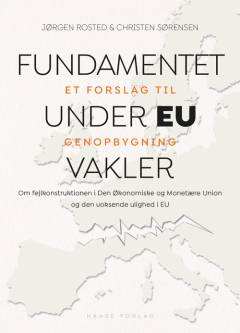 Fundamentet under EU vakler : et forslag til genopbygning