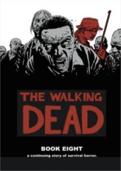 The walking dead : a continuing story of survival horror. Book 8