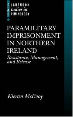 Paramilitary imprisonment in Northern Ireland : resistance, management, and release