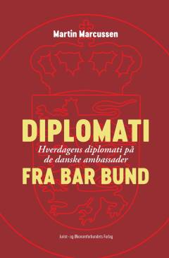Diplomati fra bar bund : hverdagens diplomati på de danske ambassader