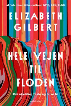 Hele vejen til floden : om at elske, miste og blive fri