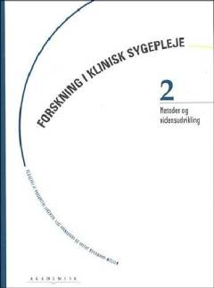 Forskning i klinisk sygepleje. Bind 2 : Metoder og vidensudvikling