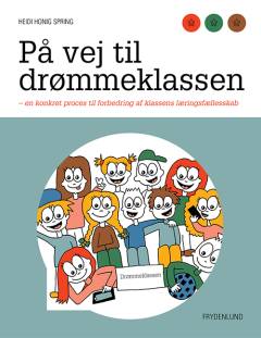 På vej til drømmeklassen : en konkret proces til forbedring af klassens læringsfællesskab