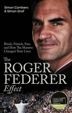 The Roger Federer effect : rivals, friends, fans and how the maestro changed their lives