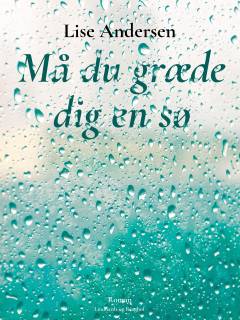 Må du græde dig en sø -